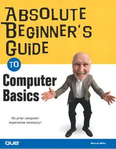 Michael Miller, "Absolute Beginner's Guide to Computer Basics (Absolute Beginners Guides)" (Repost)