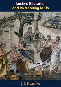 «Ancient Education and Its Meaning to Us» by J.F. Dobson