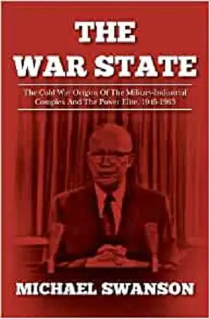 The War State: The Cold War Origins Of The Military-Industrial Complex And The Power Elite, 1945-1963