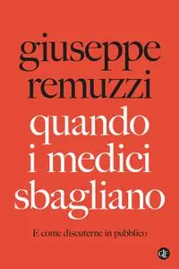 Giuseppe Remuzzi - Quando i medici sbagliano. E come discuterne in pubblico