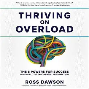 Thriving on Overload: The 5 Powers for Success in a World of Exponential Information [Audiobook]