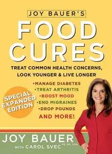 Joy Bauer's Food Cures: Treat Common Health Concerns, Look Younger & Live Longer