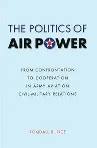 The Politics of Air Power: From Confrontation to Cooperation in Army Aviation Civil-Military Relations