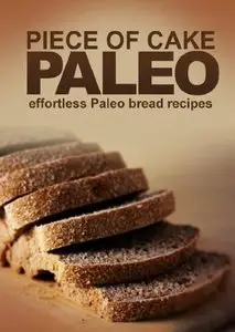 Piece of Cake Paleo - Effortless Paleo Bread Recipes