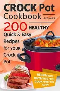 Crock Pot Cookbook - 200 Healthy, Quick and Easy Recipes for YOUR Crock Pot