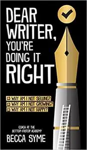 Dear Writer, You're Doing It Right