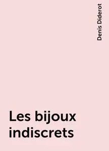 «Les bijoux indiscrets» by Denis Diderot