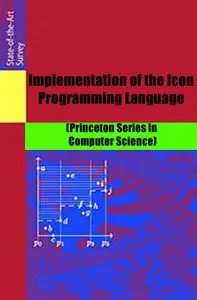 Implementation of the Icon Programming Language (Princeton Series in Computer Science)
