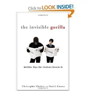 The Invisible Gorilla: And Other Ways Our Intuitions Deceive Us