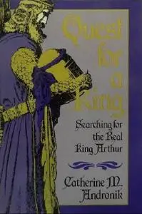 Quest for a King: Searching for the Real King Arthur