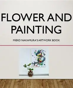 Flower and Painting: The face of Japanese contemporary art: Harmonization of Traditions and Innovations.