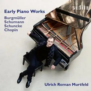 Ulrich Roman Murtfeld - Early Piano Works by Burgmüller, Chopin, Schumann & Schuncke (2023)
