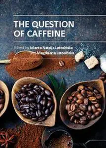 "The Question of Caffeine" ed. by Jolanta Natalia Latosinska and Magdalena Latosinska