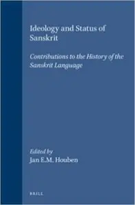 Ideology and Status of Sanskrit: Contributions to the History of the Sanskrit Language by Jan E. M. Houben