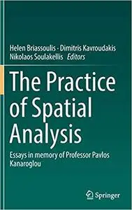 The Practice of Spatial Analysis: Essays in memory of Professor Pavlos Kanaroglou