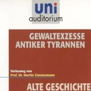 «Uni Auditorium - Alte Geschichte: Gewaltexzesse antiker Tyrannen» by Martin Zimmermann