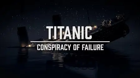 Sci Ch. - Titanic: Conspiracy of Failure (2020)