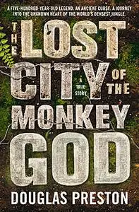 «The Lost City of the Monkey God» by Douglas Preston