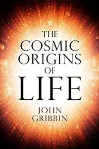 The Cosmic Origins of Life (Fundamental Questions)