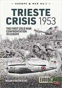 Trieste Crisis 1953: The First Cold War Confrontation in Europe