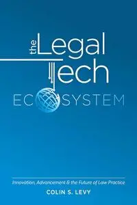 The Legal Tech Ecosystem: Innovation, Advancement & the Future of Law Practice