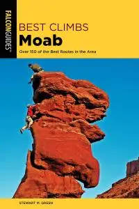 Best Climbs Moab: Over 150 Of The Best Routes In The Area (Best Climbs), 2nd Edition