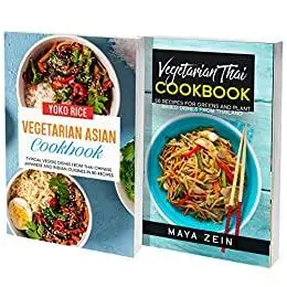 Thai And Vegetarian Asian Cookbook: 2 Books In 1: 130 Recipes For Spicy Tasty And Veggie Food From Thailand