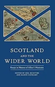 Scotland and the Wider World: Essays in Honour of Allan I. Macinnes
