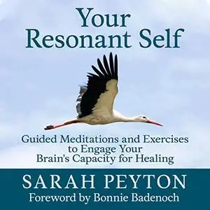 Your Resonant Self: Guided Meditations and Exercises to Engage Your Brain's Capacity for Healing [Audiobook] (repost)