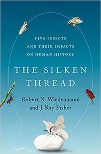 The Silken Thread: Five Insects and Their Impacts on Human History