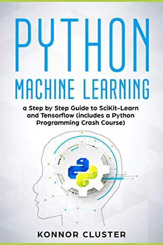 Python Machine Learning: A Step-by-Step Guide to Scikit-Learn and TensorFlow