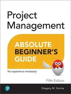 Project Management Absolute Beginner's Guide, 5th Edition