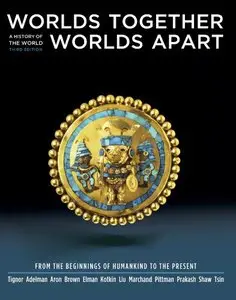 Worlds Together, Worlds Apart: A History of the World: From the Beginnings of Humankind to the Present