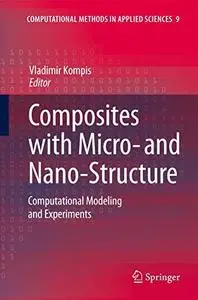 Composites with Micro- and Nano-Structure: Computational Modeling and Experiments (Computational Methods in Applied Sciences)