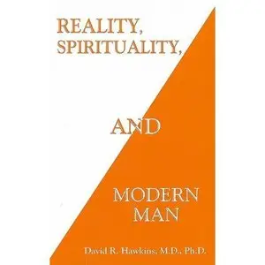 David Hawkins - "Reality, Spirituality, and Modern Man"