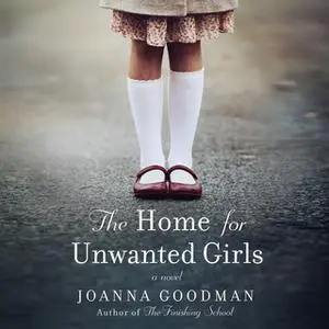 «The Home for Unwanted Girls» by Joanna Goodman