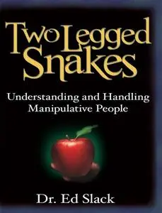 Two Legged Snakes: Understanding and Handling Manipulative People