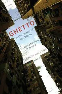 Ghetto at the Center of the World: Chungking Mansions, Hong Kong