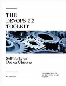 The DevOps 2.2 Toolkit: Self-Sufficient Docker Clusters