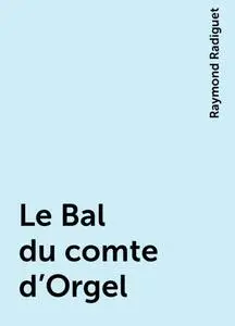 «Le Bal du comte d'Orgel» by Raymond Radiguet