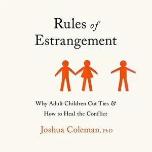 Rules of Estrangement: Why Adult Children Cut Ties and How to Heal the Conflict [Audiobook]