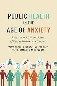 Public Health in the Age of Anxiety: Religious and Cultural Roots of Vaccine Hesitancy in Canada