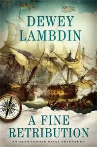 A Fine Retribution: An Alan Lewrie Naval Adventure