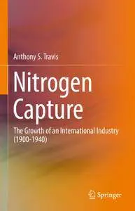 Nitrogen Capture: The Growth of an International Industry (1900–1940)