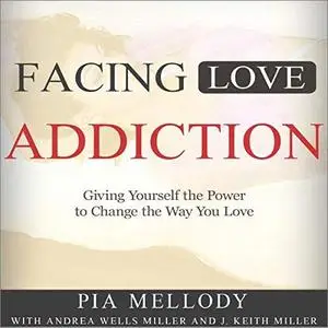 Facing Love Addiction: Giving Yourself the Power to Change the Way You Love [Audiobook]