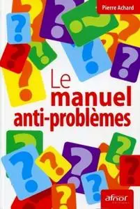 Pierre Achard, "Le manuel anti-problèmes"