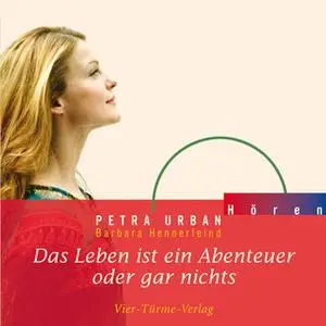 «Das Leben ist ein Abenteuer oder gar nichts» by Barbara Hennerfeind,Petra Urban