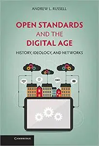 Open Standards and the Digital Age: History, Ideology, and Networks