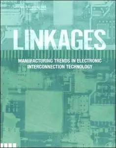 Linkages: Manufacturing Trends in Electronics Interconnection Technology