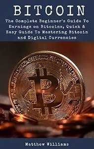 Bitcoin: The Complete Beginner's Guide To Earnings on Bitcoins
